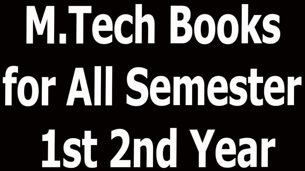 M.Tech Books for All Semester 1st 2nd Year