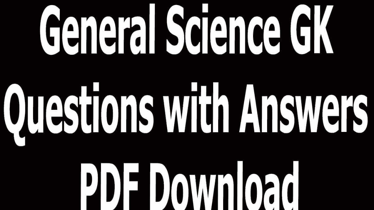 General Science GK Questions with Answers PDF Download