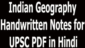 Indian Geography Handwritten Notes for UPSC PDF in Hindi