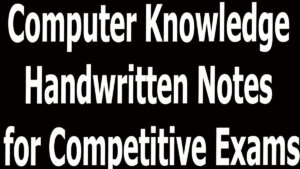Computer Knowledge Handwritten Notes for Competitive Exams