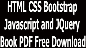 HTML CSS Bootstrap Javascript and JQuery Book PDF Free Download