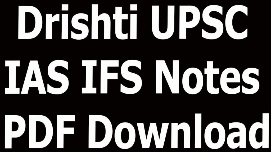 Drishti UPSC IAS IFS Notes PDF Download