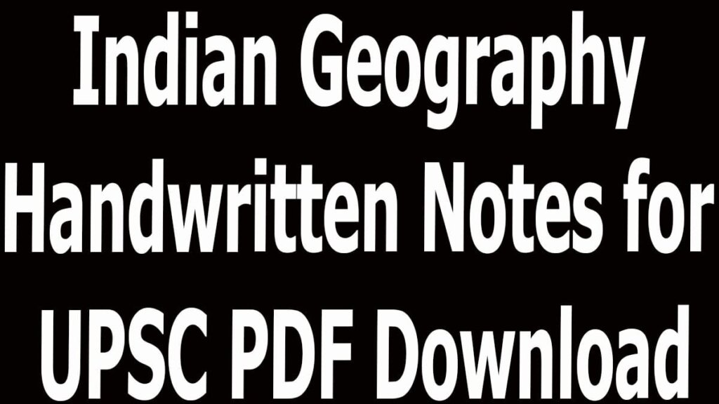 Indian Geography Handwritten Notes for UPSC PDF Download