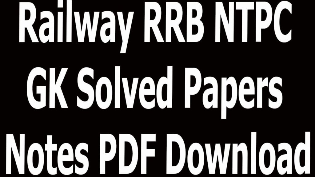 Railway RRB NTPC GK Solved Papers Notes PDF Download