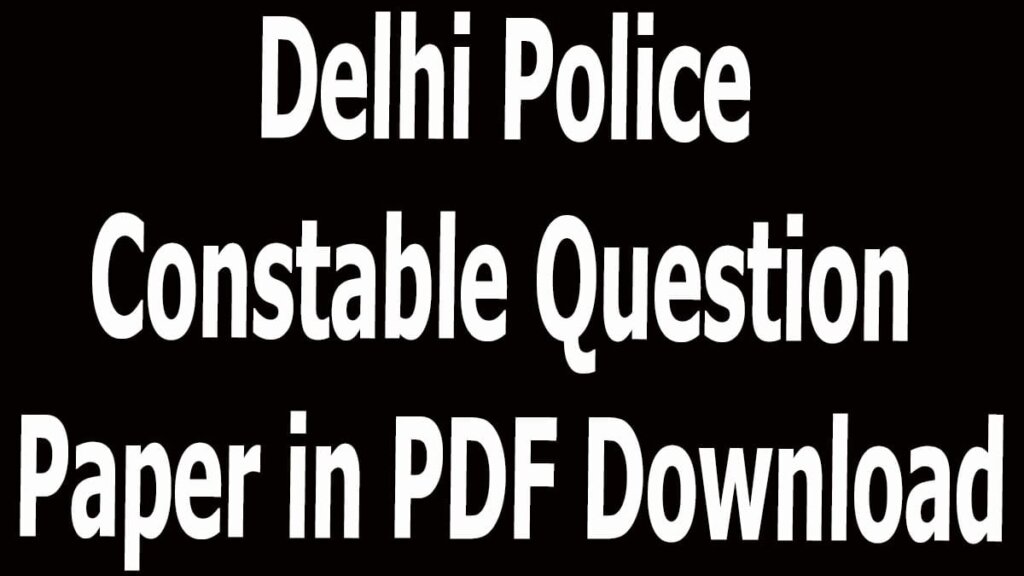 Delhi Police Constable Question Paper in PDF Download